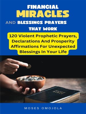 cover image of Financial Miracles and Blessings Prayers That Work--120 Violent Prophetic Prayers, Declarations and Prosperity Affirmations For Unexpected Blessings In Your Life